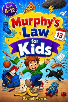 Murphy’s Law for Kids: A Funny and Practical Guide with 55+ Real-Life Lessons to Stop Bad-to-Worse School, Friends, and Family Days with Coping Skills and Smart Backup Plans