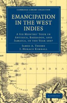 Printed Access Code Emancipation in the West Indies: A Six Months' Tour in Antigua, Barbados, and Jamaica, in the Year 1837 Book