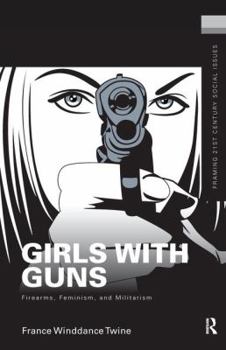 Hardcover Girls with Guns: Firearms, Feminism, and Militarism Book