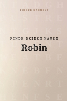 Finde Deinen Namen Robin: Ein Rätselbuch der besonderen Art - dein Name ist der Schlüssel (German Edition)