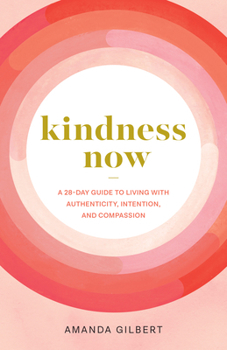 Paperback Kindness Now: A 28-Day Guide to Living with Authenticity, Intention, and Compassion Book