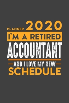 Planner 2020 for retired ACCOUNTANT: I'm a retired ACCOUNTANT and I love my new Schedule - 366 Daily Calendar Pages - 6" x 9" - Retirement Planner