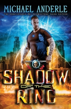 Shadow of the Ring - Book #16 of the Unbelievable Mr. Brownstone
