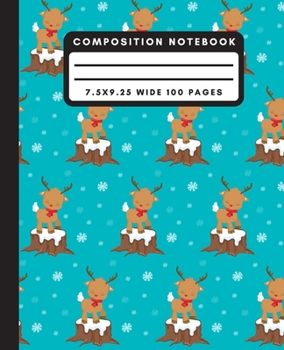 Composition Notebook: Cute Christmas Reindeer Wide Ruled Notebook XMas Lined School Journal 100 Pages 7.5 x 9.25