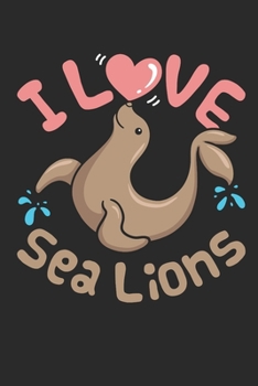 I Love Sea Lions: Sea Lion Journal, Blank Paperback Notebook to write in, 150 pages, college ruled