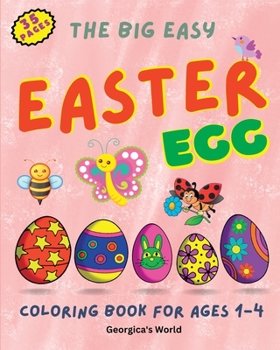 The Big Easy Easter Egg Coloring Book for Ages 1-4: Simple, Funny and Lovely Illustrations for Kids, Girls and Boys