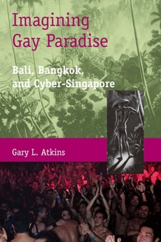 Paperback Imagining Gay Paradise: Bali, Bangkok, and Cyber-Singapore Book