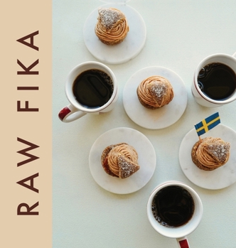 Hardcover Raw Fika: The Most Loved Swedish Pastry Recipes with A Touch of Big Wide World Book