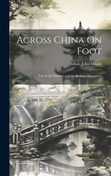 Hardcover Across China On Foot: Life in the Interior and the Reform Movement Book