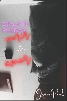 Paperback Ojalá te puedas morir de amor [Spanish] Book