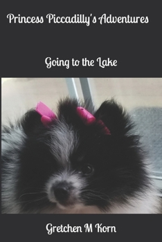 Princess Piccadilly's Adventures: Going to the Lake