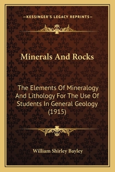 Paperback Minerals And Rocks: The Elements Of Mineralogy And Lithology For The Use Of Students In General Geology (1915) Book