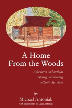 Paperback A Home From the Woods: Adventures and methods restoring and building authentic log cabins Book