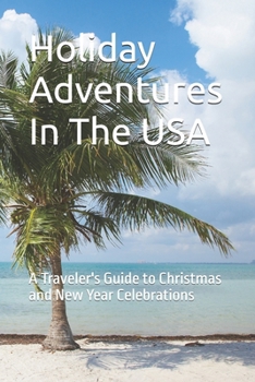 Paperback Holiday Adventures In The USA: A Traveler's Guide to Christmas and New Year Celebrations Book