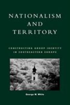 Paperback Nationalism and Territory: Constructing Group Identity in Southeastern Europe Book