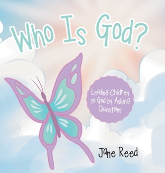 Hardcover Who Is God?: Leading Children to God by Asking Questions Book
