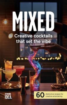 Paperback Mixed: Creative cocktails that set the vibe: 60 distinctive recipes for creative entertaining Book