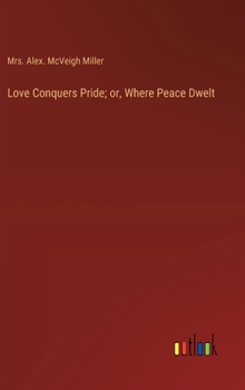 Hardcover Love Conquers Pride; or, Where Peace Dwelt Book