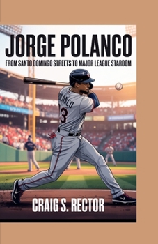 Paperback Jorge Polanco: From Santo Domingo Streets to Major League Stardom Book
