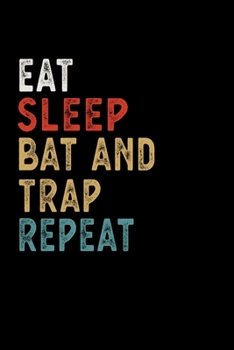 Eat Sleep Bat-and-Trap Repeat Funny Sport Gift Idea: Lined Notebook / Journal Gift, 100 Pages, 6x9, Soft Cover, Matte Finish