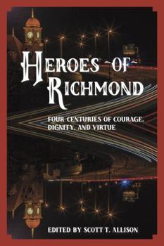 Paperback Heroes of Richmond: Four Centuries of Courage, Dignity, and Virtue Book