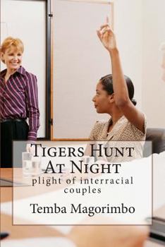 Paperback Tigers Hunt at Night: Plight of Interracial Couples Book