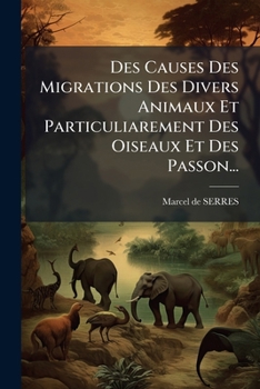 Paperback Des Causes Des Migrations Des Divers Animaux Et Particuliarement Des Oiseaux Et Des Passon... [French] Book