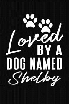 Paperback Loved By A Dog Named Shelby: Personalized Puppy Journal and Record Logbook Book