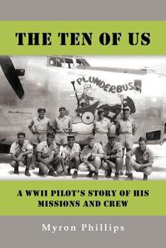 Paperback The Ten of Us: A WWII Pilot's Story of His Missions and Crew Book
