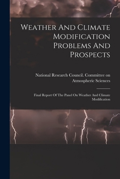 Paperback Weather And Climate Modification Problems And Prospects: Final Report Of The Panel On Weather And Climate Modification Book