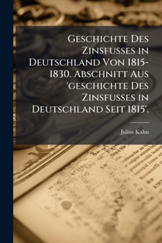 Geschichte Des Zinsfusses in Deutschland Von 1815-1830. Abschnitt Aus 'Geschichte Des Zinsfusses in Deutschland Seit 1815'.