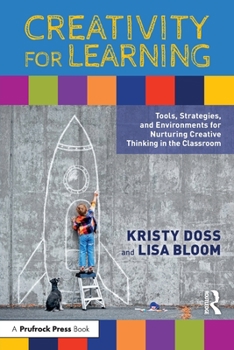 Paperback Creativity for Learning: Tools, Strategies, and Environments for Nurturing Creative Thinking in the Classroom Book