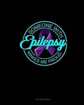 Paperback Someone With Epilepsy Makes Me Proud: Dot Grid Journal Book