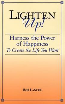 Paperback Lighten Up!: Harness The Power of Happiness To Create The Life You Want Book