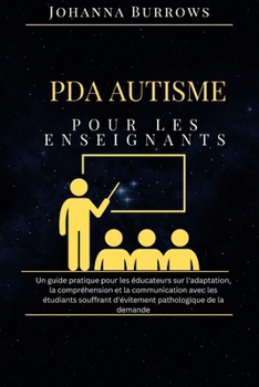 PDA Autisme pour les enseignants: Un guide pratique pour les éducateurs sur l'adaptation, la compréhension et la communication avec les étudiants ... pathologique de la demande (French Edition)
