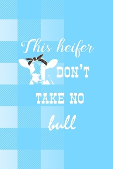This Heifer Don't Take No Bull: Notebook Journal Composition Blank Lined Diary Notepad 120 Pages Paperback Blue Grid Cow