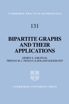 Bipartite Graphs and their Applications - Book #131 of the Cambridge Tracts in Mathematics