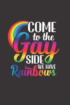 Come To The Gay Side We Have Rainbows: Journal Notebook Student Teacher Office Lined Writing Paper