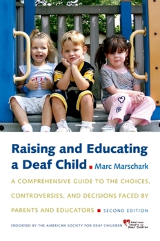 Paperback Raising and Educating a Deaf Child: A Comprehensive Guide to the Choices, Controversies, and Decisions Faced by Parents and Educators Book