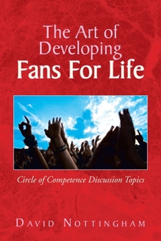 Paperback The Art of Developing Fans for Life: Circle of Competence Discussion Topics Book