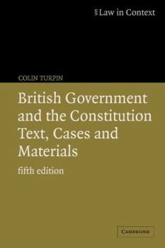 British Government and the Constitution: Text and Materials - Book  of the Law in Context