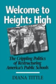 Welcome to Heights High: The Crippling Politics of Restructuring America's Public Schools - Book  of the Urban Life and Urban Landscape