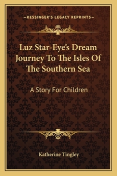 Paperback Luz Star-Eye's Dream Journey To The Isles Of The Southern Sea: A Story For Children Book