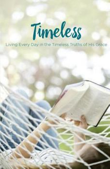 Paperback Timeless: Living Every Day in the Timeless Truths of His Grace Book