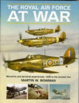 The Royal Air Force at War: Memories and Personal Experiences, 1939 to the Present Day