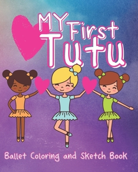 Paperback My First Tutu: Ballet Coloring and Sketch Book