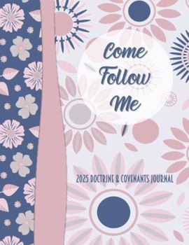 Paperback Come Follow Me 2025 Doctrine & Covenants Journal: Pink & Blue Flower Themed Weekly Scripture Study Notebook and Diary Book