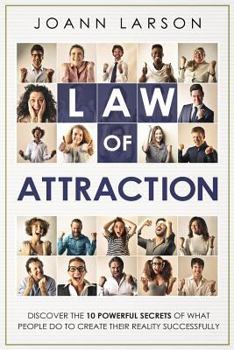 Paperback Law of Attraction: Discover the 10 Powerful Secrets of What People Do to Create Their Reality Successfully Book
