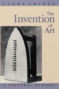 Paperback The Invention of Art: A Cultural History Book