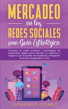 Paperback Mercadeo en las Redes Sociales: Conozca el mejor enfoque y estrategias de publicidad digital para impulsar su agencia o negocio con el poder de Facebo [Spanish] Book